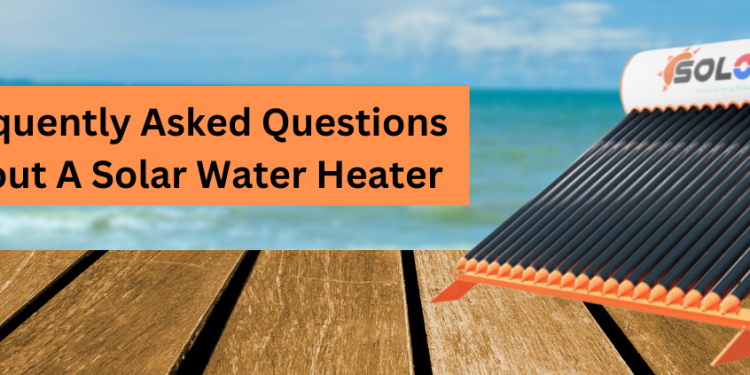 5 Frequently Asked Questions About A Solar Water Heater