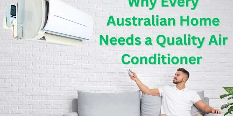 Why Every Australian Home Needs a Quality Air Conditioner